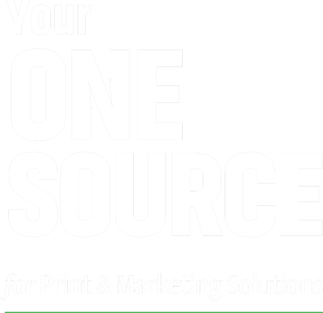Your One Source Your One Source for Print & Marketing Solutions
